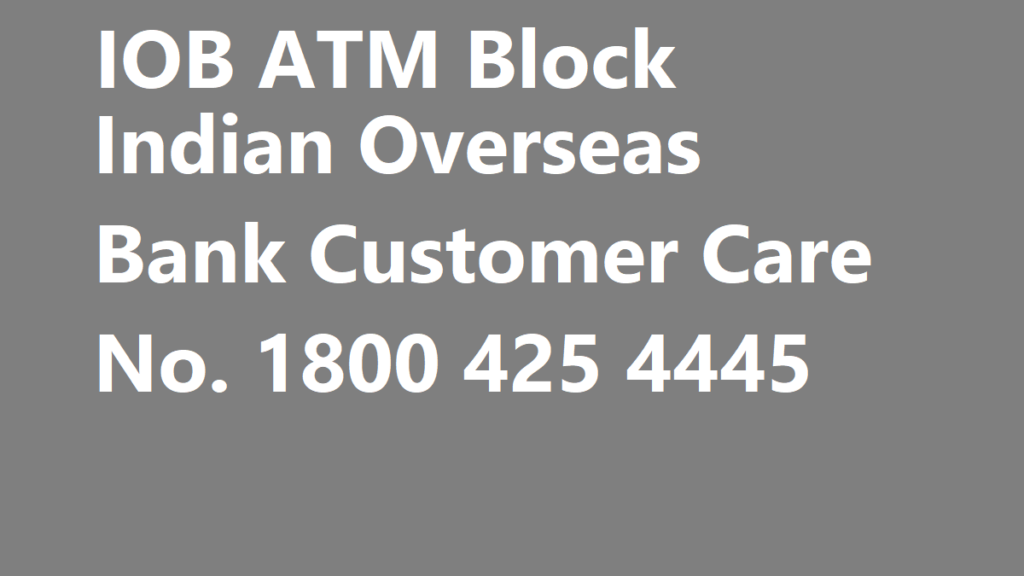 IOB ATM Block, How to Block IOB ATM Card, Block my IOB ATM Card by SMS, IOB ATM Block Toll Free Number,